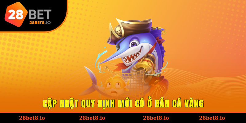 Bắn Cá Vàng – Trải Nghiệm Đại Dương Hấp Dẫn Cho Mọi Người 3 Cập nhật quy định mới có ở bắn cá vàng