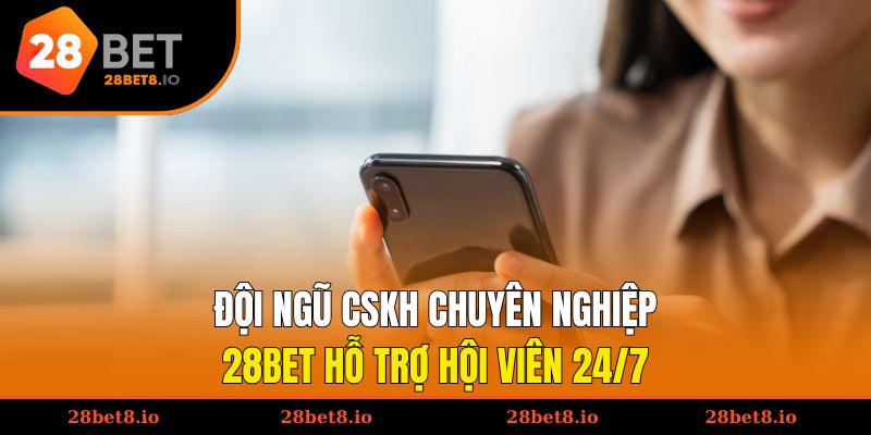 Liên Hệ 28BET - 5 Phương Thức Chính Thức, An Toàn, Hiệu Quả 5 Đội ngũ CSKH chuyên nghiệp của nhà cái hỗ trợ hội viên 24/7