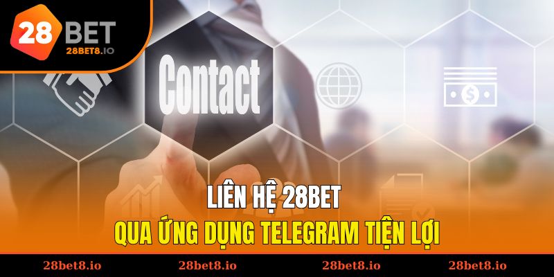 Liên Hệ 28BET - 5 Phương Thức Chính Thức, An Toàn, Hiệu Quả 2 Liên hệ 28BET qua ứng dụng Telegram tiện lợi