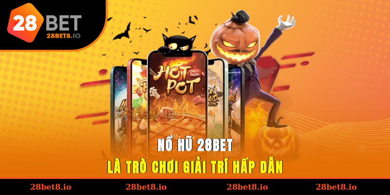 Nổ hũ 28BET là trò chơi giải trí hấp dẫn